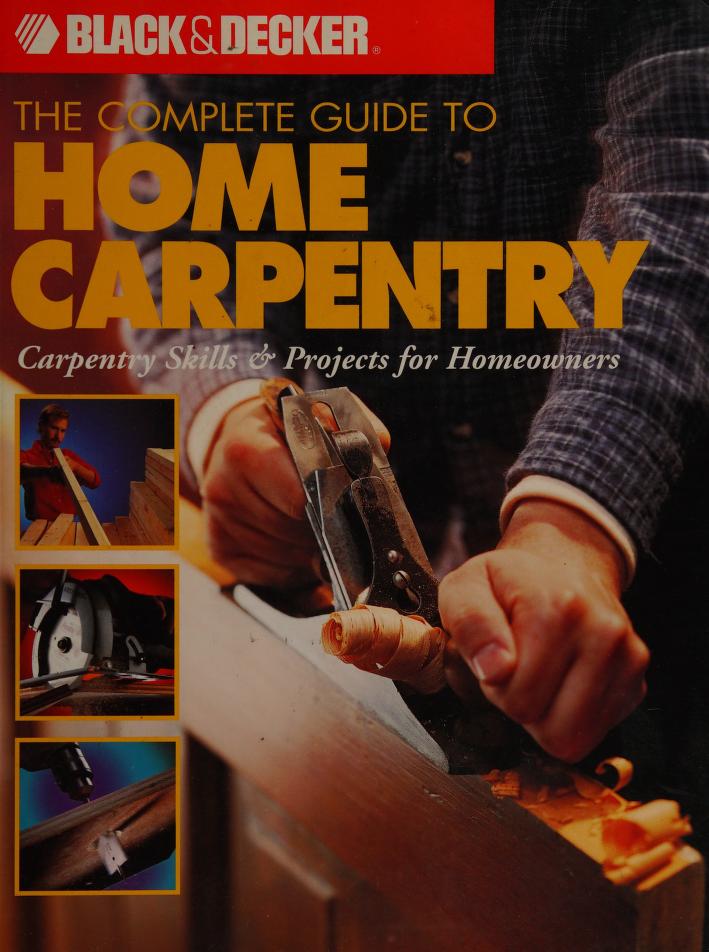 Black & Decker the Complete Guide to Carpentry for Homeowners